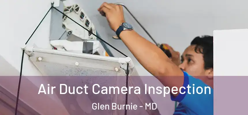  Air Duct Camera Inspection Glen Burnie - MD