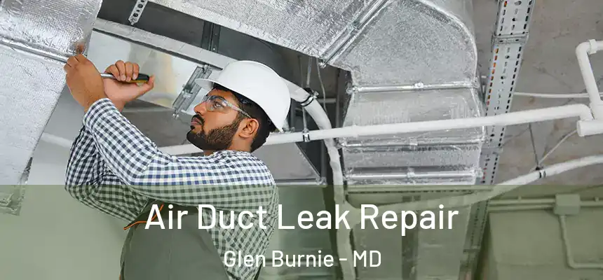  Air Duct Leak Repair Glen Burnie - MD
