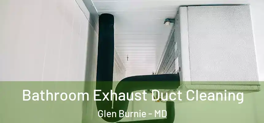  Bathroom Exhaust Duct Cleaning Glen Burnie - MD