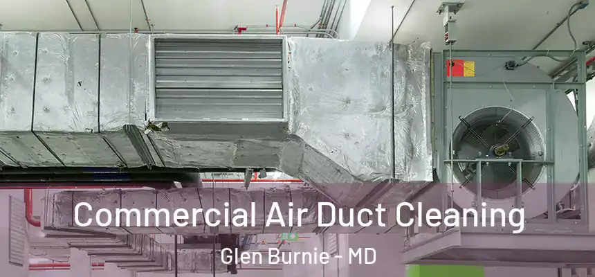  Commercial Air Duct Cleaning Glen Burnie - MD