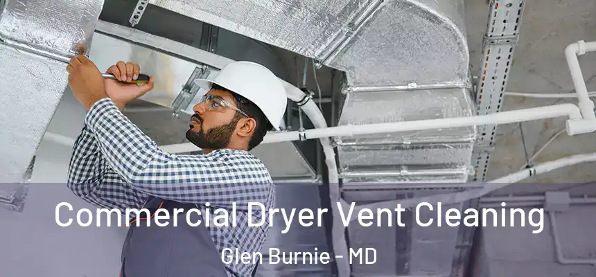  Commercial Dryer Vent Cleaning Glen Burnie - MD