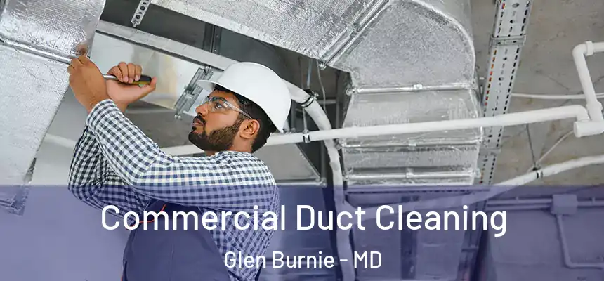  Commercial Duct Cleaning Glen Burnie - MD