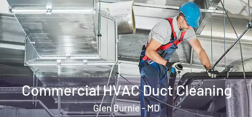  Commercial HVAC Duct Cleaning Glen Burnie - MD