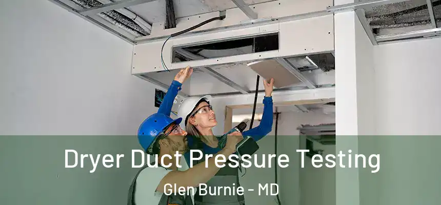  Dryer Duct Pressure Testing Glen Burnie - MD