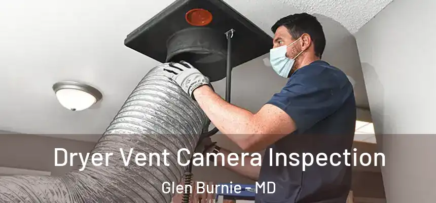 Dryer Vent Camera Inspection Glen Burnie - MD