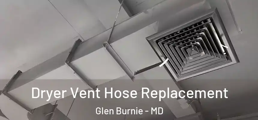  Dryer Vent Hose Replacement Glen Burnie - MD