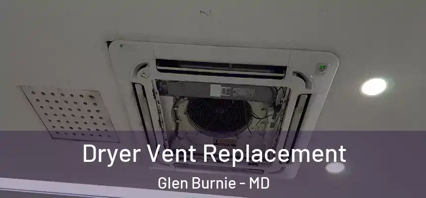  Dryer Vent Replacement Glen Burnie - MD