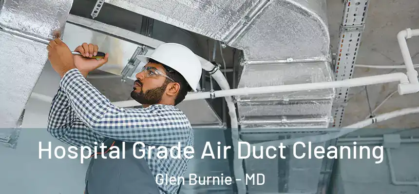  Hospital Grade Air Duct Cleaning Glen Burnie - MD