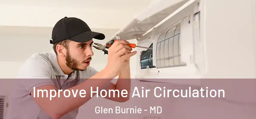  Improve Home Air Circulation Glen Burnie - MD