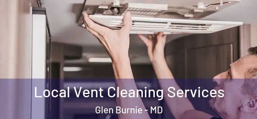  Local Vent Cleaning Services Glen Burnie - MD