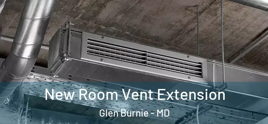 New Room Vent Extension Glen Burnie - MD