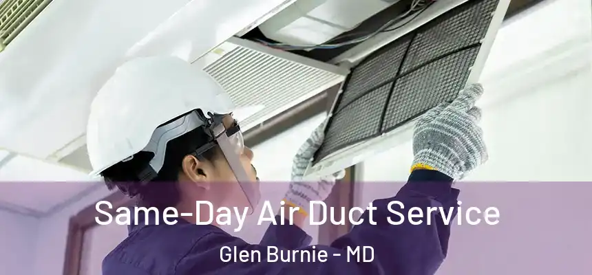 Same-Day Air Duct Service Glen Burnie - MD