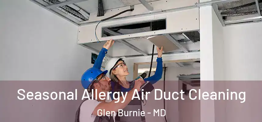  Seasonal Allergy Air Duct Cleaning Glen Burnie - MD