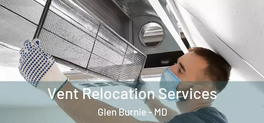  Vent Relocation Services Glen Burnie - MD