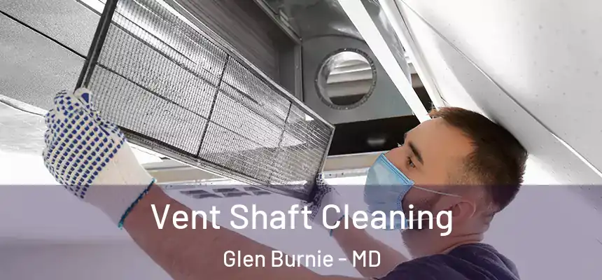  Vent Shaft Cleaning Glen Burnie - MD