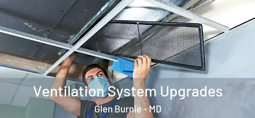 Ventilation System Upgrades Glen Burnie - MD