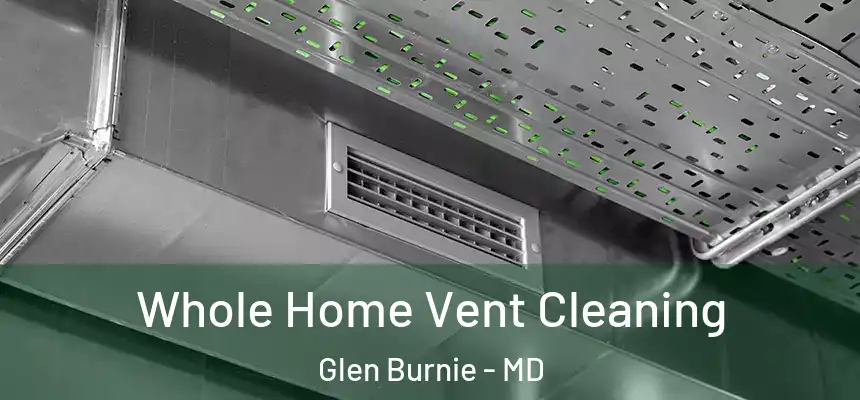  Whole Home Vent Cleaning Glen Burnie - MD